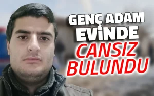 Genç adam evinde cansız bulundu