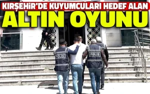 Kırşehir’de kuyumcuları hedef alan altın oyunu bozuldu