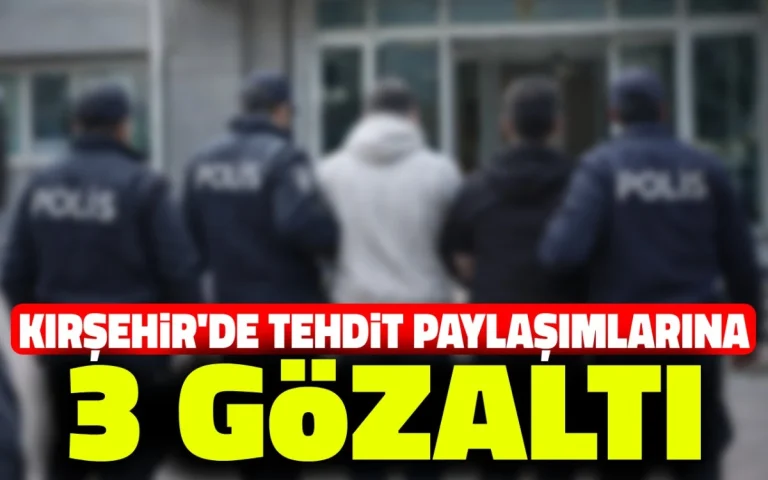 Kırşehir’de tehdit paylaşımlarına: 3 Gözaltı