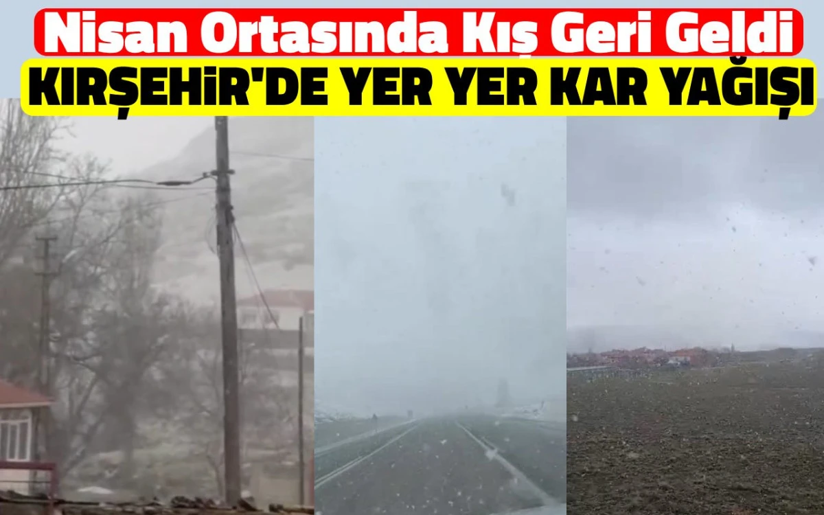 Kırşehir’de Beklenmedik Kar Yağışı: Bahar Ortasında Kış Şoku