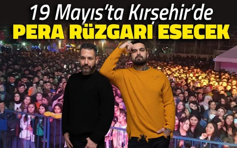 19 Mayıs’ta Kırşehir Pera rüzgarı esecek