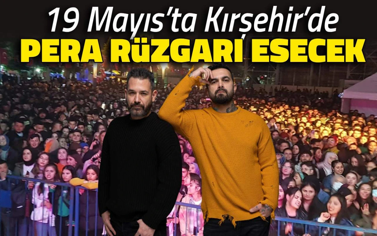 19 Mayıs’ta Kırşehir Pera rüzgarı esecek