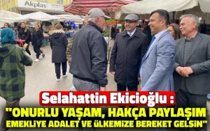Ekicioğlu: ” Onurlu yaşam, hakça paylaşım emekliye adalet ve ülkemize bereket gelsin”