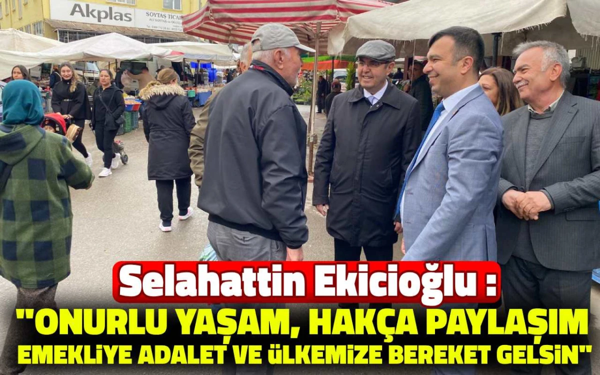 Ekicioğlu: ” Onurlu yaşam, hakça paylaşım emekliye adalet ve ülkemize bereket gelsin”