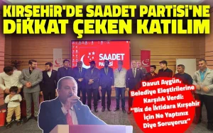 Kırşehir’de Saadet Partisi’ne dikkat çeken katılım