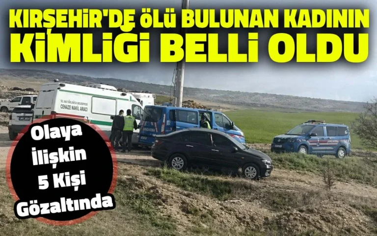 Kırşehir’deki esrarengiz cesedin kimliği belli oldu