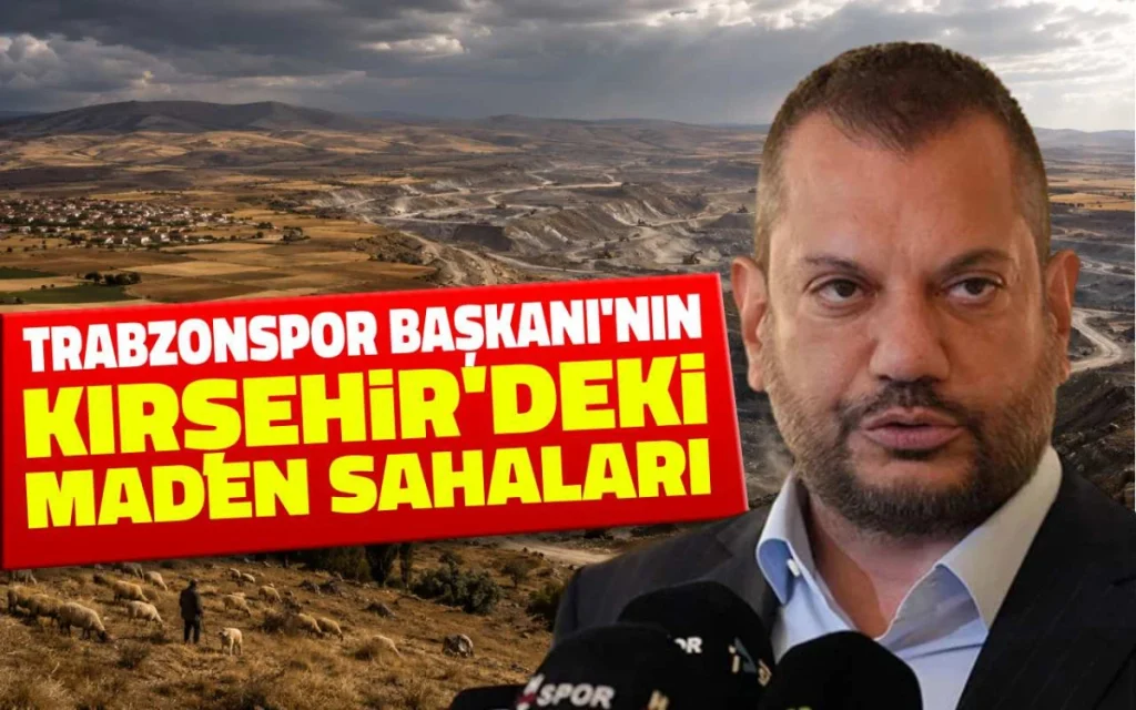 Ertuğrul Doğan’a ait Kırşehir’deki maden sahaları dikkat çekiyor