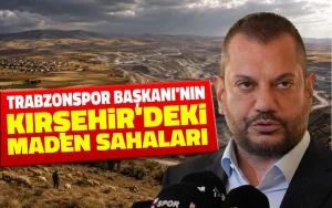 Ertuğrul Doğan’a ait Kırşehir’deki maden sahaları dikkat çekiyor