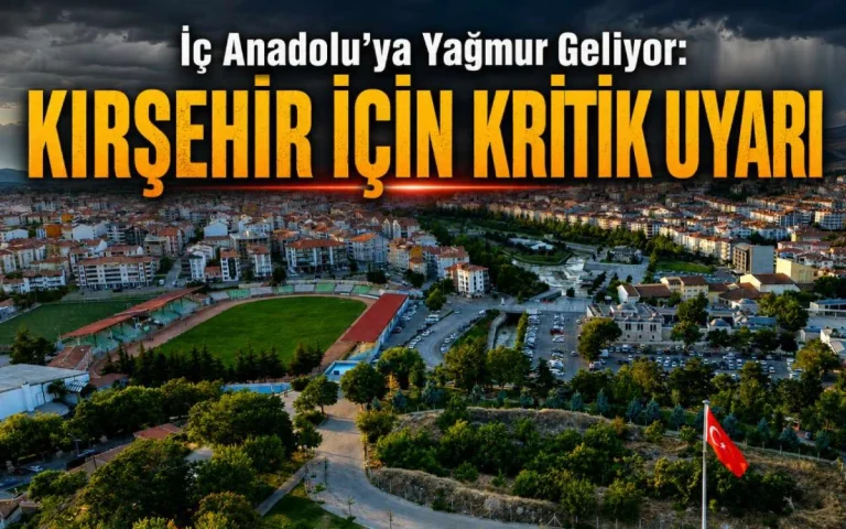 İç Anadolu’ya yağmur geliyor: Kırşehir için kritik uyarı