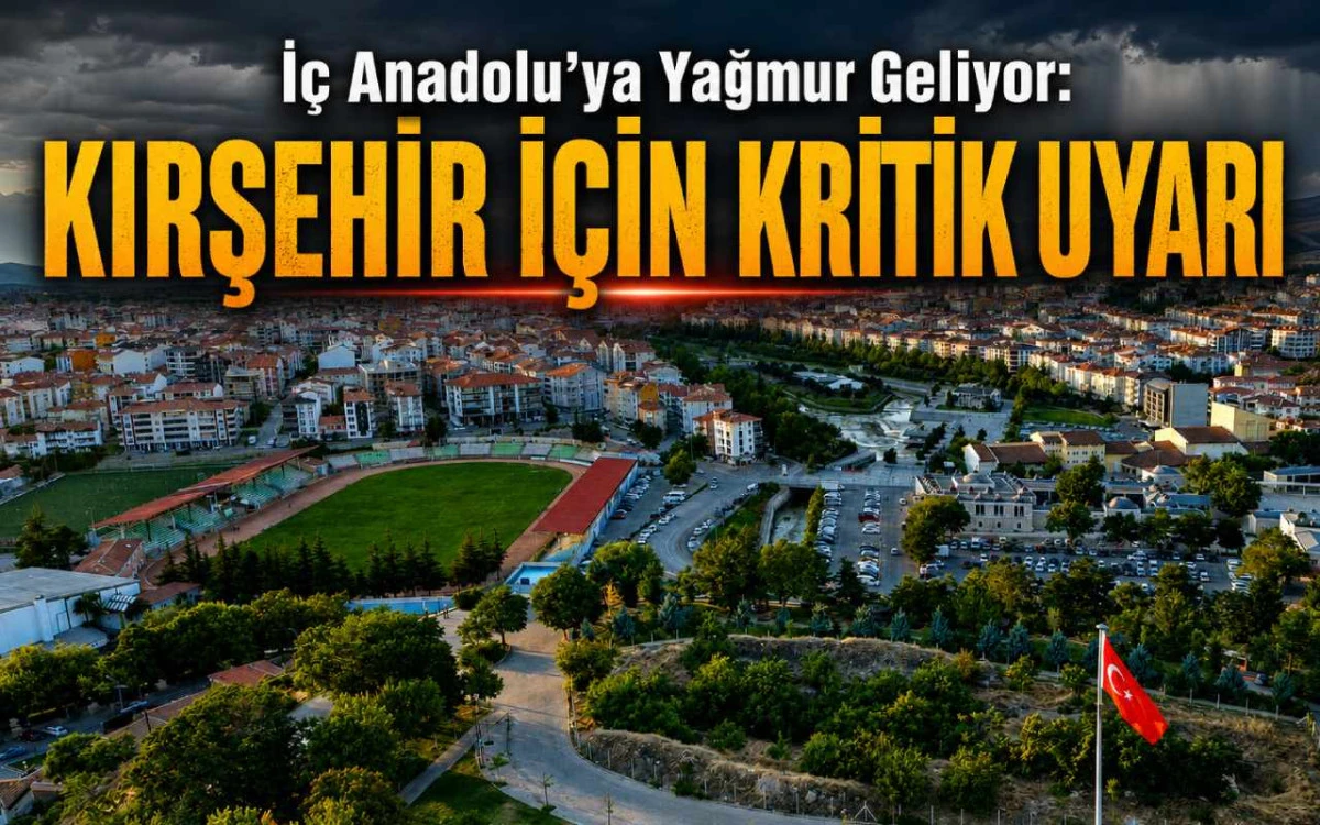 İç Anadolu’ya yağmur geliyor: Kırşehir için kritik uyarı