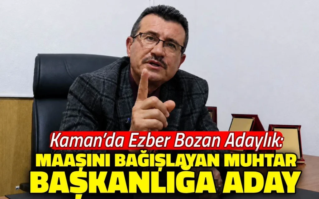 Kaman’da maaşını bağışlayan muhtar başkanlığa aday