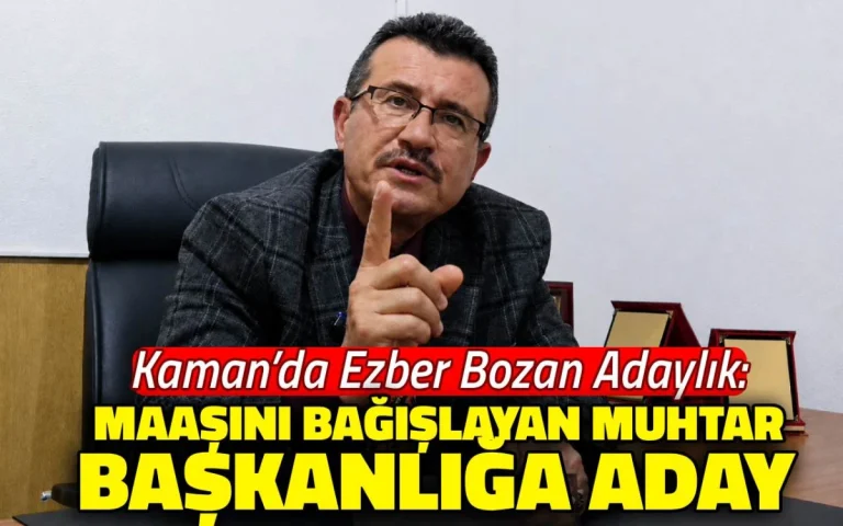 Kaman’da maaşını bağışlayan muhtar başkanlığa aday