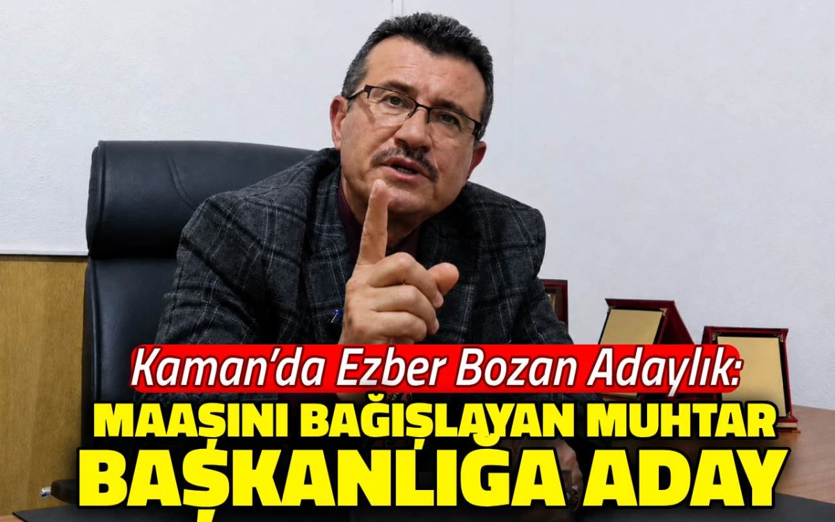 Kaman’da maaşını bağışlayan muhtar başkanlığa aday
