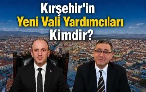 Kırşehir’in Yeni Vali Yardımcıları Kimler Oldu?