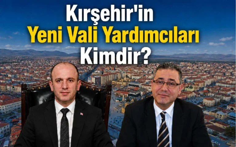Kırşehir’in Yeni Vali Yardımcıları Kimler Oldu?